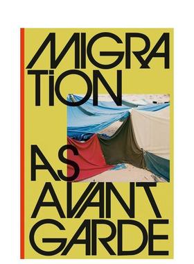 【预售】作为先锋的移民 Migration as avant-Garde 英文进口原版摄影作品集纪实图书Michael Danner