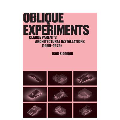 【预售】倾斜实验：克劳德·帕朗特建筑装置（1969-1975） Oblique Experiments ’–英文进口原版建筑设计图书Igor Siddiqui