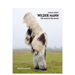 Fréger Fre 进口图书Charles 预售 法国摄影师Charles Savage英文原版 Mann 野兽之国Wilder 外版 The 摄影集 Image