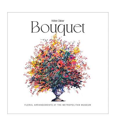 【现货】花艺臻品：大都会艺术博物馆花卉装饰图鉴 Bouquet 英文进口原版艺术画册画集正版图书籍Abbie Zabar