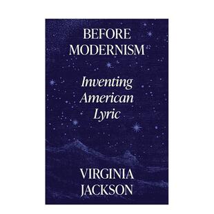 【预售】Before Modernism: Inventing American Lyric现代主义之前:发创造美国诗行 英文进口原版文学图书籍散文 Virginia Jack