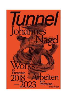 【预售】隧道 —— 约翰内斯?纳格尔：瓷器作品集（2018-2023） Tunnel - Johannes Nagel  英文进口原版艺术画册画集外文图书Arn