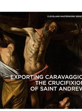 【预售】卡拉瓦乔：圣安德鲁十字架 Exporting Caravaggio: The Crucifixion of Saint Andrew 英文进口原版艺术画册画集外文图书