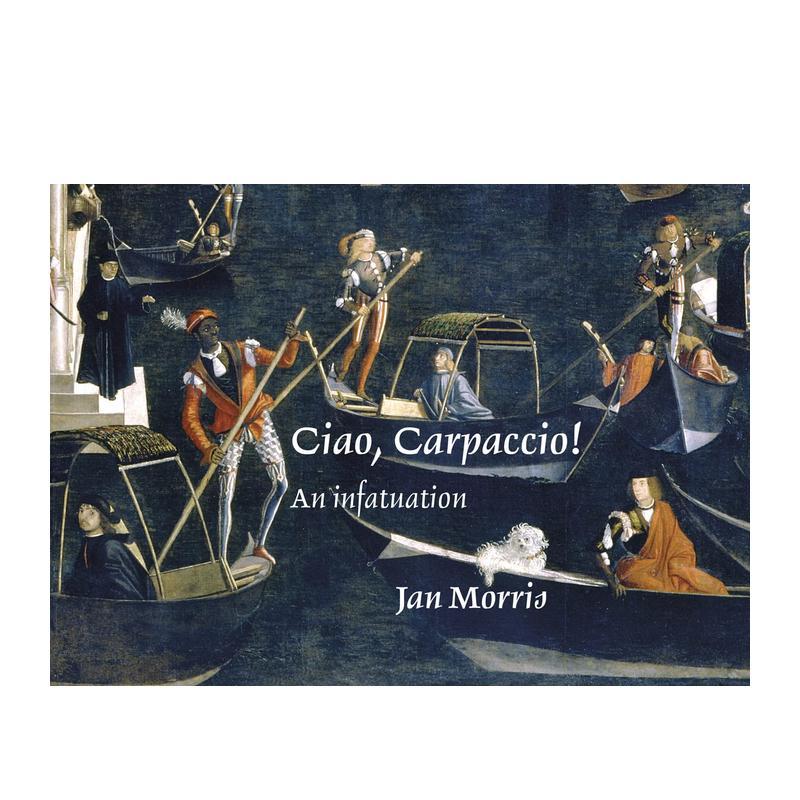 【预售】你好，卡尔帕乔！（致敬意大利画家维托雷?卡尔帕乔） Ciao， Carpaccio! 英文进口原版艺术画册画集外文图书 Jan Morris