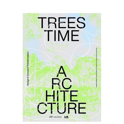 【预售】树、时间、建筑：持续转变中的设计 Trees， Time， Architecture:Design in Constant Transformation 英文进口原版建筑
