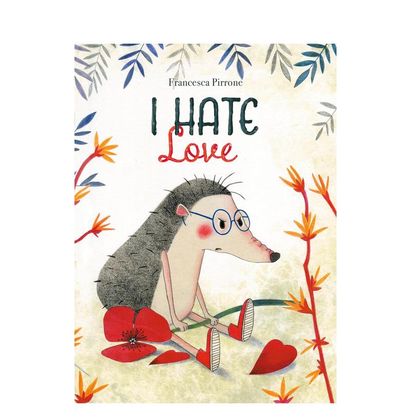 【现货】我讨厌爱 比利时绘本大奖得主Francesca Pirrone I Hate Love 英文进口原版儿童绘本