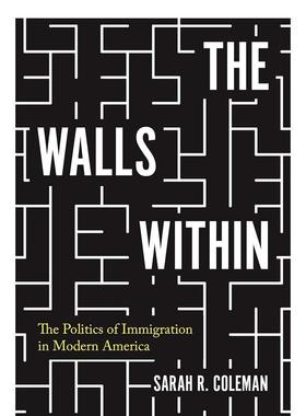 【预售】The Walls Within: The Politics of Immigration in Modern America内部的围墙：现代美国的移民政治 英文进口原版人文历
