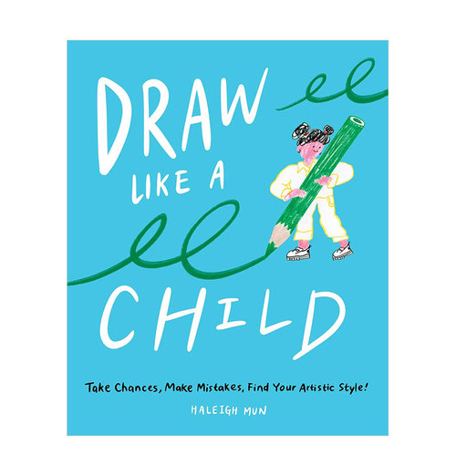【预售】Draw Like a Child: Take Chances Make Mistakes 像孩子一样画画:找到你的艺术风格! 英文原版图书籍进口 Haleigh Mun