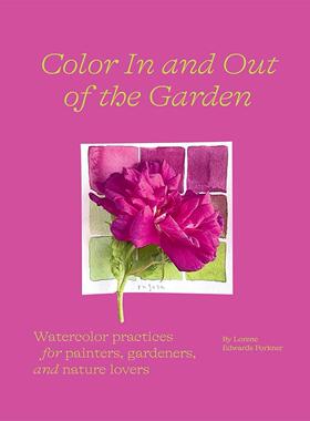 【预售】 Color In and Out of the Garden，花园内外的色彩 英文原版图书籍进口正版 Lorene Edwards Forkner 艺术技法与入门赏析