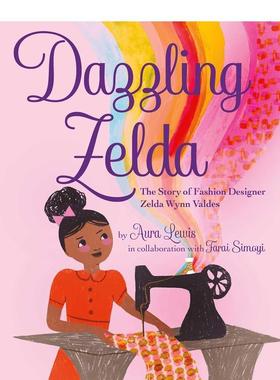 【预售】耀眼的塞尔达-时尚设计师塞尔达·韦恩·巴尔德斯 女性传记绘本Dazzling Zelda英文进口原版儿童绘本图书6-9岁Aura Lewis