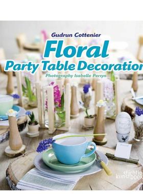 【预售】派对餐桌花艺装饰 Floral Party Table Decorations 英文进口原版生活图书 Gudrun Cottenier Stichting Kunstboek