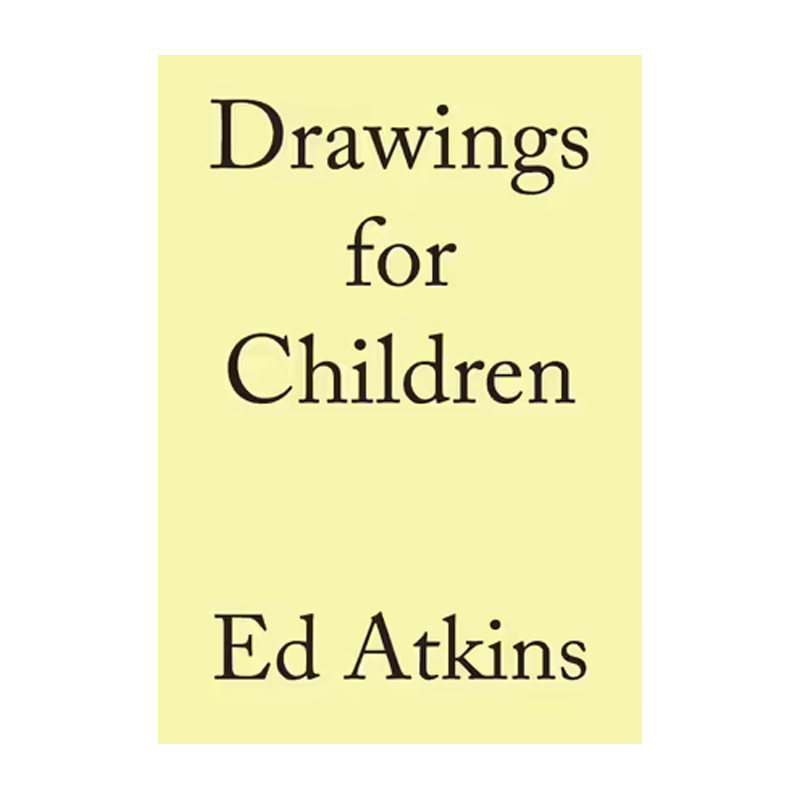 【现货】 Ed Atkins. Drawings for Children 艾德·阿特金斯：给孩童的画作 英文原版图书籍进口正版 艺术