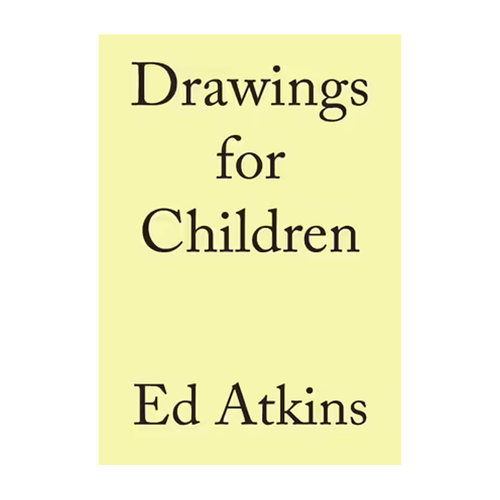 【现货】 Ed Atkins. Drawings for Children 艾德·阿特金斯：给孩童的画作 英文原版图书籍进口正版 艺术