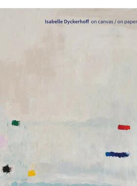 【预售】伊莎贝尔·戴克霍夫：画布上/纸上 Isabelle Dyckerhoff: On Canvas / On Paper 原版英文艺术画册画集Zweigstelle Berli