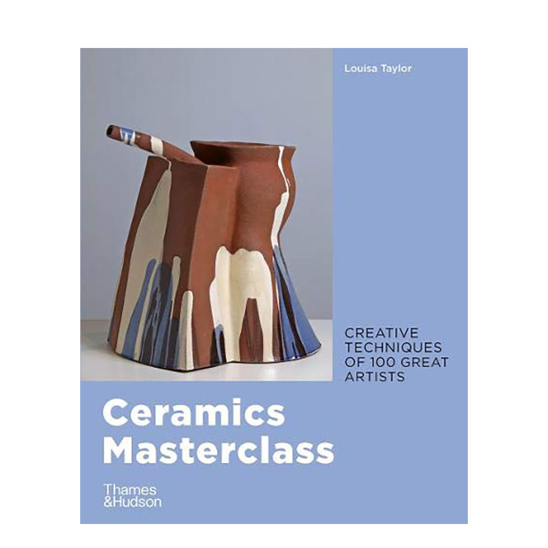 【预售】Ceramics Masterclass:creative techniques of 100 great 陶艺大师班 英文原版图书 雕塑装置现代艺术Louisa Taylor