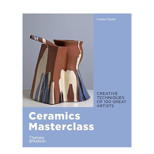 creative 100 预售 Masterclass 雕塑装 Taylor 图书 techniques Ceramics 陶艺大师班 great 置现代艺术Louisa 英文原版