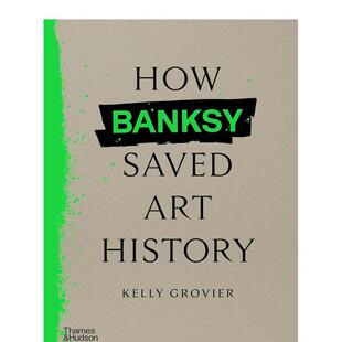 【预售】班克西如何拯救艺术史 How Banksy Saved Art History 英文进口原版艺术画册画集Kelly Grovier外文原版