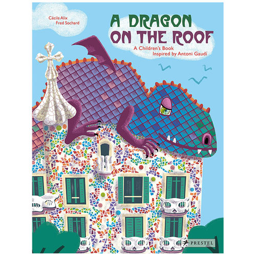 【现货】A Dragon on the Roof屋顶上的龙 安东尼 高迪的儿童绘本英文原版图书籍正版 Cecile Alix 西班牙建筑大师高迪 巴特罗公寓