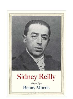 【预售】【Jewish Lives】Sidney Reilly: Master Spy头号间谍西德尼·莱利 英文原版文学传记进口图书籍 Benny Morris