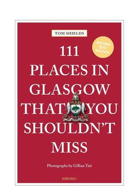 【预售】格拉斯哥不可错过的 111 个地方 111 Places in Glasgow That You Shouldn't Miss 英文进口原版旅行图书 Tom Shields