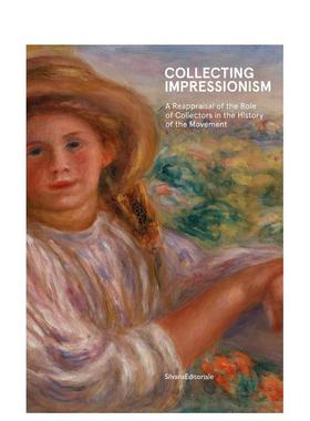 【预售】印象派收藏：收藏家在印象派运动图书的建立与传播中的作用 Collecting Impressionism  英文进口原版艺术画册画集外文图