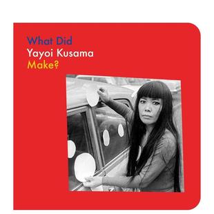 Did Kusa 6岁艺术启蒙Yayoi Artists 现货 草间弥生创作了什么？What Make Kusama Yayoi 儿童图书3 Make? 英文进口原版 What