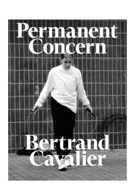 【预售】贝特朗-卡瓦利埃 Bertrand Cavalier: Permanent Concern 英文进口原版摄影作品集外文图书Bertrand Cavalier