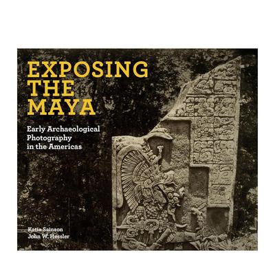 【现货】揭露玛雅人：美洲的早期考古摄影Exposing the Maya: Early Archaeological Photography in the Americas英文原版摄影集