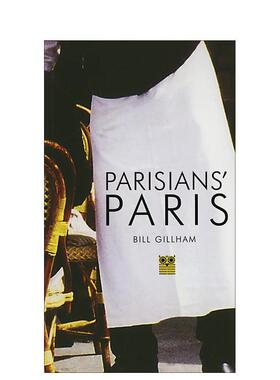 【预售】巴黎人的巴黎（第二版） Parisians' Paris - 2nd Ed 英文进口原版旅行图书Bill Gillham