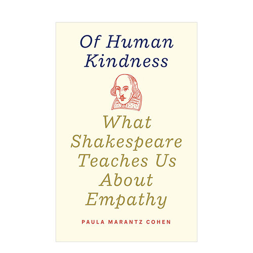 【现货】Of Human Kindness: What Shakespeare Teaches Us About Empathy，人性之善:莎士比亚教给我们的同理心 英文原版图书籍