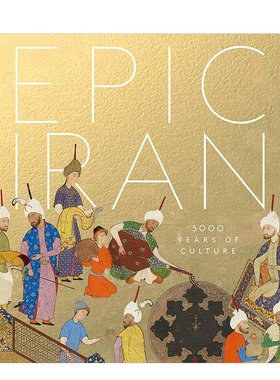 【现货】Epic Iran : 5000 Years of Culture，伊朗史诗：5000年的文化 英文原版图书籍进口正版 艺术插图手稿