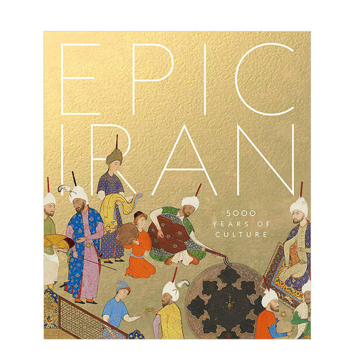 【现货】Epic Iran : 5000 Years of Culture，伊朗史诗：5000年的文化 英文原版图书籍进口正版 艺术插图手稿