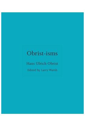 【预售】欧布里斯主义 语录合集 【ISMs】Obrist-isms 英文进口原版艺术画册画集外文图书Hans Ulrich Obrist Edited by Larry Wa