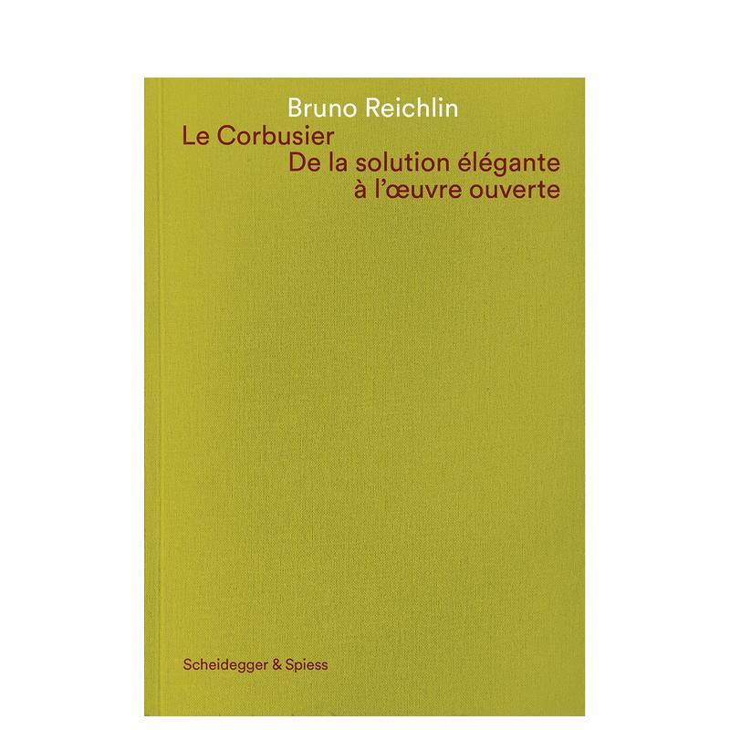 【预售】勒·柯布西耶：从优雅方案到开放作品（建筑论述集） Le Corbusier. De la solution英文进口原版建筑设计图书Bruno Reic
