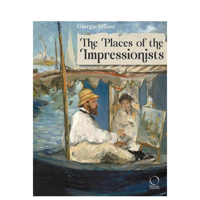 【现货】印象派画家的创作之地 The Places of the Impressionists 英文进口原版艺术画册画集外文图书Giorgio Villani