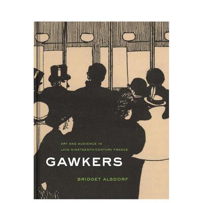 【预售】Gawkers: Art and Audience in Late Nineteenth-Century France看客：十九世纪晚期法国的艺术和观众 英文进口艺术画册画