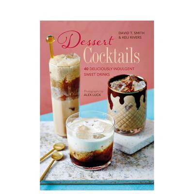 【现货】甜品鸡尾酒：40种放纵味蕾的饮品Dessert Cocktails英文进口原版餐饮美食图书Smith  David T