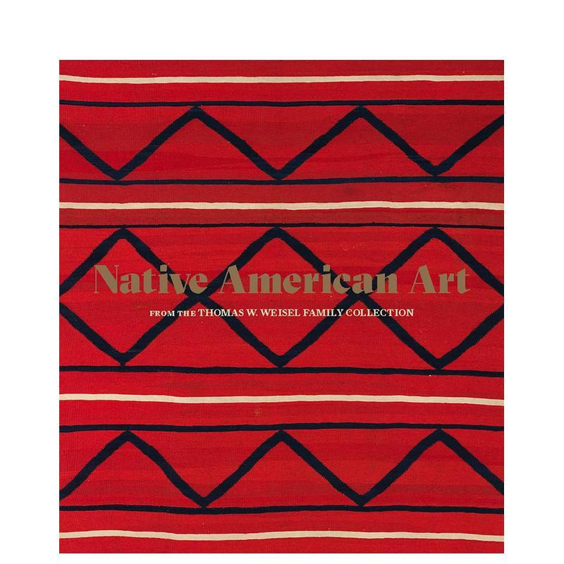【预售】Native American Art from the Thomas W. Weisel Family Collection美国本土艺术 英文进口原版版艺术画册画集外文图书