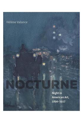 【预售】[耶鲁大学出版社]Nocturne:Night in American Art,1890–1917夜曲：美国艺术之夜 英文原版图书籍进口正版Helene Valance
