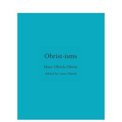 【预售】欧布里斯主义 语录合集 【ISMs】Obrist-isms 英文进口原版艺术画册画集外文图书Hans Ulrich Obrist Edited by Larry Wa