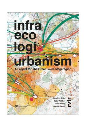 【预售】基础设施生态物流城市化：五大湖都市圈项目 Infra Eco Logi Urbanism 英文进口原版城市规划图书 Geoffrey Thun Kathy V