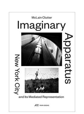 【预售】想象中的装置：纽约市及其媒介化表征 Imaginary Apparatus 英文进口原版城市规划图书 McLain Clutter Park Books