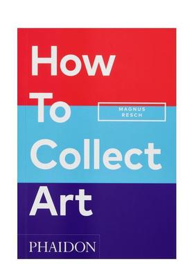 【预售】如何收藏艺术品 How to Collect Art  英文进口原版艺术画册画集正版图书籍Magnus Resch外文