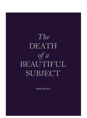 【预售】美丽主体之死 The Death of a Beautiful Subject by Sophy Rickett 英文进口原版摄影作品集外文图书Sophy Rickett