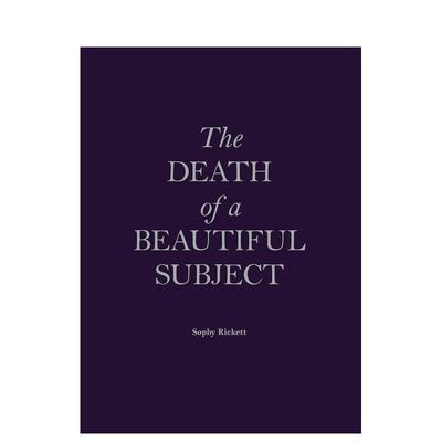 【预售】美丽主体之死 The Death of a Beautiful Subject by Sophy Rickett 英文进口原版摄影作品集外文图书Sophy Rickett