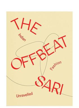【预售】别具一格的纱丽：印度时尚揭秘 The Offbeat Sari: Indian Fashion Unravelled 英文进口原版时尚图书Priya Khanchandani