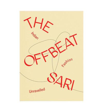 【预售】别具一格的纱丽：印度时尚揭秘 The Offbeat Sari: Indian Fashion Unravelled 英文进口原版时尚图书Priya Khanchandani