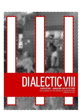 【预售】辩证法 第八期：颠覆——解构建筑，Dialectic VIII: Subverting - Unmaking architecture，英文进口原版建筑设计图书Ol
