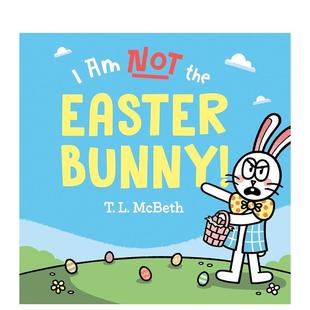 McBeth节日庆典 Bunny 预售 我不是复活节兔子 英文进口原版 NOT 6岁T. the 儿童绘本图书3 Easter