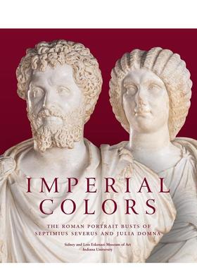 【预售】帝国色彩：塞普蒂米乌斯·塞维鲁和尤利亚·多姆娜的罗马半身像 Imperial Colors: The Roman Portrait Busts of Septimi